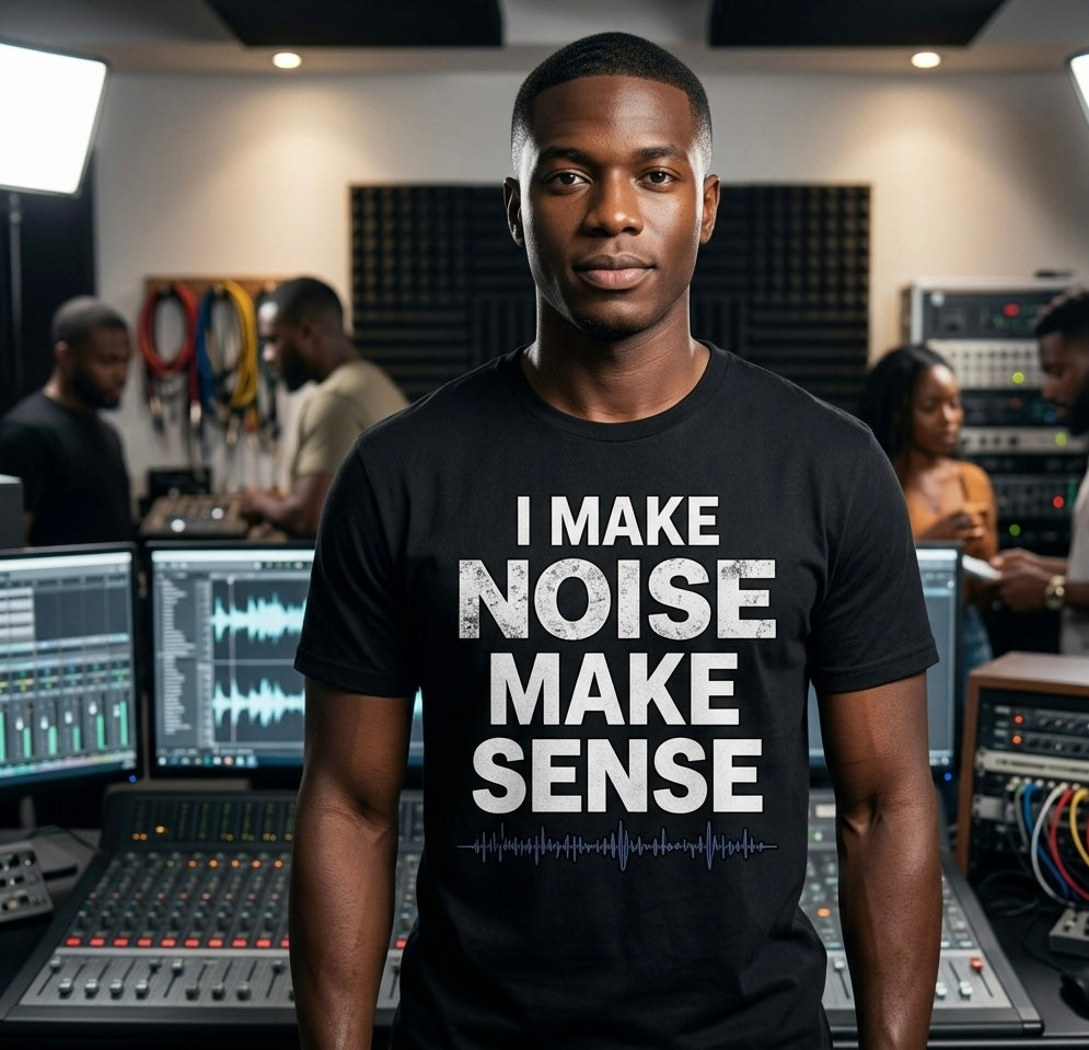 I Make Noise Make Sense Tee